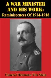 Book cover of A War Minister And His Work: Reminiscences Of 1914-1918 [Illustrated Edition] by Unknown