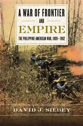 Book cover of A War of Frontier and Empire by David J. Silbey