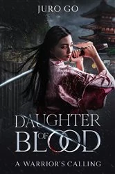 Book cover of A Warrior's Calling: Daughter of Blood: Nokemono Part I:  Daughter of Blood by Juro Go