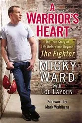 Book cover of A Warrior's Heart by Micky Ward