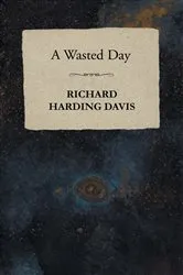 Book cover of A Wasted Day by Richard Harding Davis