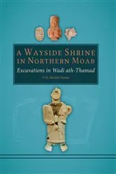 Book cover of A Wayside Shrine in Northern Moab: Excavations in the Wadi ath-Thamad by P. M. Michele Daviau