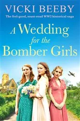 Book cover of A Wedding for the Bomber Girls by Vicki Beeby
