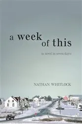 Book cover of A Week of This by Nathan Whitlock