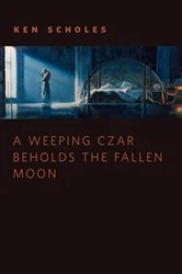 Book cover of A Weeping Czar Beholds the Fallen Moon by Ken Scholes