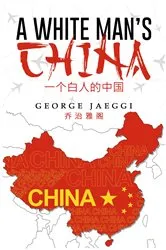 Book cover of A White Man's China by George Jaeggi