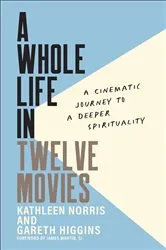 Book cover of A Whole Life in Twelve Movies by Kathleen Norris