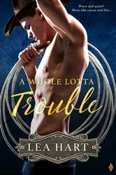 Book cover of A Whole Lotta Trouble by Lea Hart
