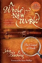 Book cover of A Whole New World: The Gospel of Mark by John Blackwell