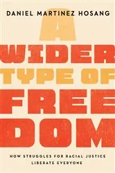 Book cover of A Wider Type of Freedom by Daniel Martinez HoSang