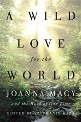 Book cover of A Wild Love for the World by Stephanie Kaza