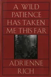 Book cover of A Wild Patience Has Taken Me This Far: Poems 1978-1981 by Adrienne Rich