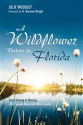 Book cover of A Wildflower Thrives in Florida by Julie Woodley