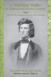 Book cover of A Wisconsin Yankee in Confederate Bayou Country by Halbert Eleazer Paine