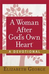 Book cover of A Woman After God's Own Heart--A Devotional by Elizabeth George