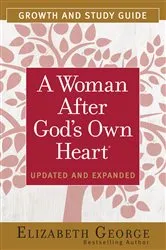 Book cover of A Woman After God's Own Heart Growth and Study Guide by Elizabeth George