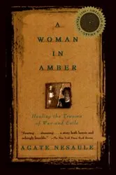 Book cover of A Woman in Amber: Healing the Trauma of War and Exile by Agate Nesaule