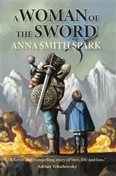 Book cover of A Woman of the Sword by Anna Smith Spark