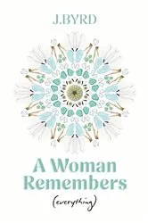 Book cover of A Woman Remembers (everything) by Byrd