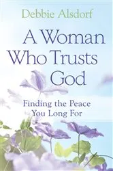 Book cover of A Woman Who Trusts God by Debbie Alsdorf