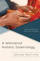 Book cover of A Womanist Holistic Soteriology by Lahronda Welch Little