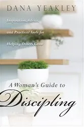 Book cover of A Woman's Guide to Discipling by Dana Yeakley
