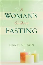 Book cover of A Woman's Guide to Fasting by Lisa E. Nelson