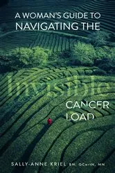 Book cover of A Woman's Guide to Navigating the Invisible Cancer Load by Sally-Anne Kriel