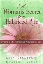 Book cover of A Woman's Secret to a Balanced Life by Lysa TerKeurst