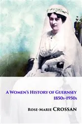 Book cover of A Women's History of Guernsey, 1850s-1950s by Rose-Marie Crossan