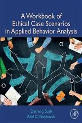 Book cover of A Workbook of Ethical Case Scenarios in Applied Behavior Analysis by Darren Sush