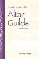 Book cover of A Working Manual for Altar Guilds by Dorothy C. Diggs