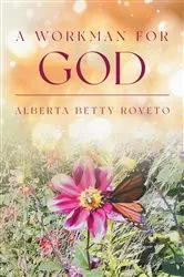 Book cover of A Workman for God by Alberta Betty Roveto