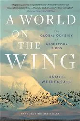 Book cover of A World on the Wing: The Global Odyssey of Migratory Birds by Scott Weidensaul