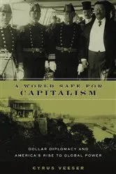 Book cover of A World Safe for Capitalism by Cyrus Veeser
