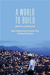 Book cover of A World to Build by Marta Harnecker