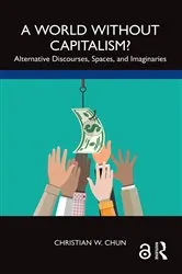 Book cover of A World without Capitalism? by Christian W. Chun