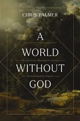 Book cover of A World Without God by Chris Palmer