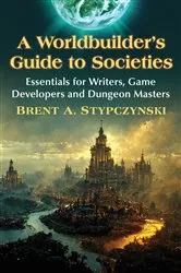 Book cover of A Worldbuilder's Guide to Societies by Brent A. Stypczynski