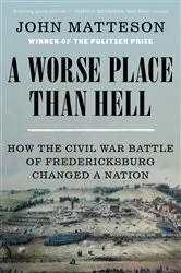 Book cover of A Worse Place Than Hell: How the Civil War Battle of Fredericksburg Changed a Nation by John Matteson