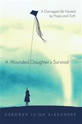 Book cover of A Wounded Daughter’s Survival by Deborah Leigh Alexander