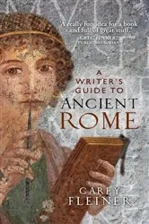 Book cover of A writer's guide to Ancient Rome by Carey Fleiner