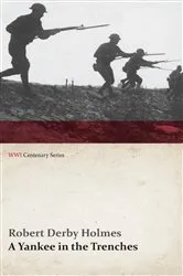 Book cover of A Yankee in the Trenches (WWI Centenary Series) by Robert Derby Holmes