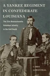 Book cover of A Yankee Regiment in Confederate Louisiana by Larry Lowenthal