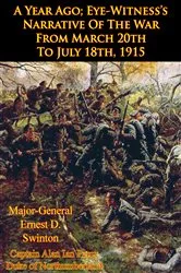 Book cover of A Year Ago; Eye-Witness’s Narrative Of The War From March 20th To July 18th, 1915 [Illustrated Edition] by Unknown