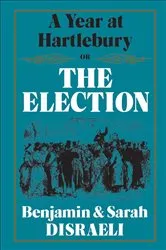 Book cover of A Year at Hartlebury, Or, The Election by Benjamin Disraeli