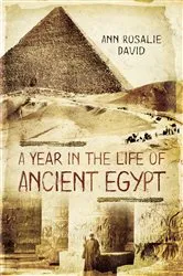 Book cover of A Year in the Life of Ancient Egypt by Ann Rosalie David