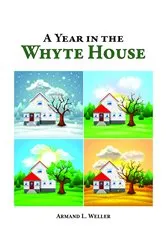 Book cover of A Year in the Whyte House by Armand L. Weller