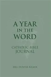 Book cover of A Year in the Word Catholic Bible Journal by Meg Hunter-Kilmer