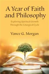 Book cover of A Year of Faith and Philosophy by Vance G. Morgan